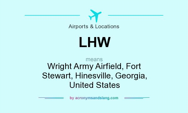 What does LHW mean? It stands for Wright Army Airfield, Fort Stewart, Hinesville, Georgia, United States
