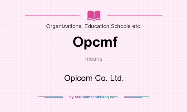 What does Opcmf mean? It stands for Opicom Co. Ltd.