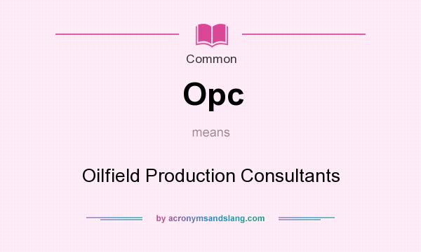 What does Opc mean? It stands for Oilfield Production Consultants