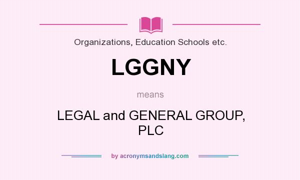 What does LGGNY mean? It stands for LEGAL and GENERAL GROUP, PLC