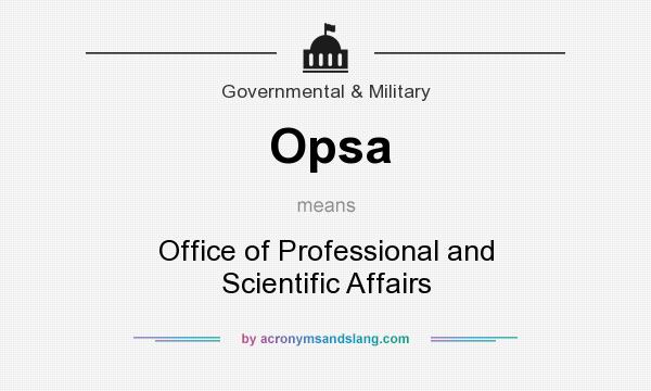 What does Opsa mean? It stands for Office of Professional and Scientific Affairs