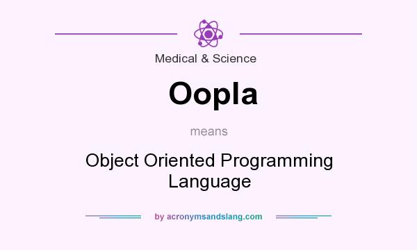 What does Oopla mean? It stands for Object Oriented Programming Language