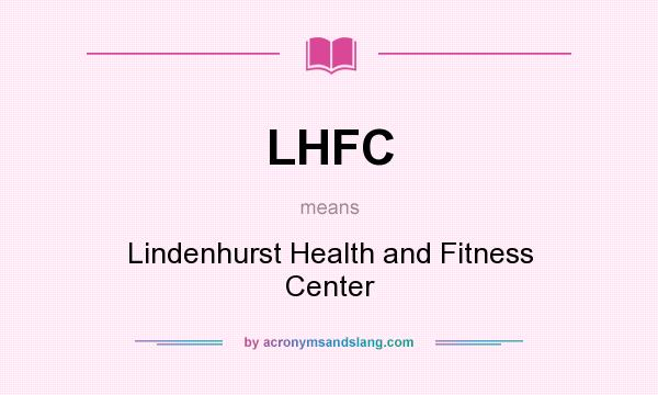 What does LHFC mean? It stands for Lindenhurst Health and Fitness Center
