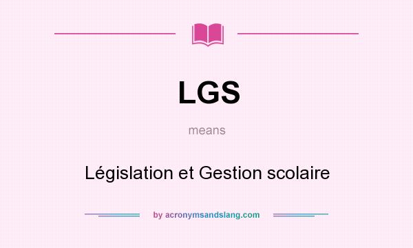 What does LGS mean? It stands for Législation et Gestion scolaire