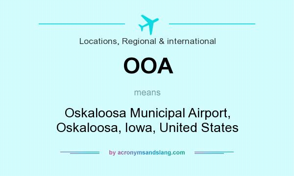 What does OOA mean? It stands for Oskaloosa Municipal Airport, Oskaloosa, Iowa, United States