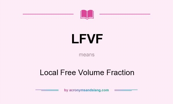 What does LFVF mean? It stands for Local Free Volume Fraction