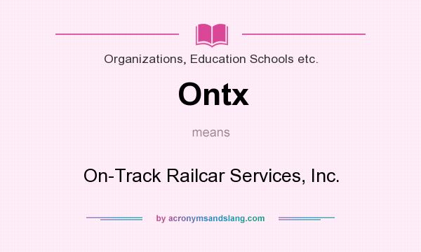 What does Ontx mean? It stands for On-Track Railcar Services, Inc.