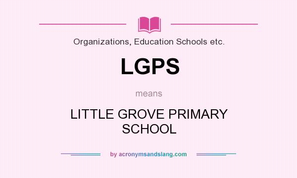 What does LGPS mean? It stands for LITTLE GROVE PRIMARY SCHOOL