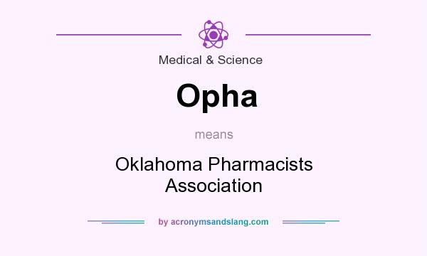 What does Opha mean? It stands for Oklahoma Pharmacists Association