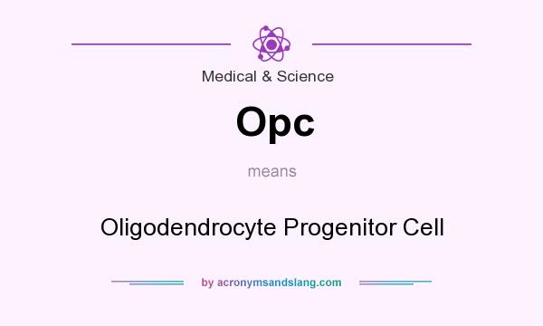 What does Opc mean? It stands for Oligodendrocyte Progenitor Cell