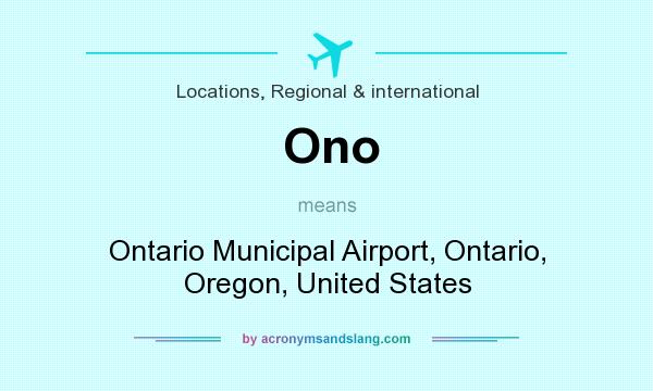 What does Ono mean? It stands for Ontario Municipal Airport, Ontario, Oregon, United States