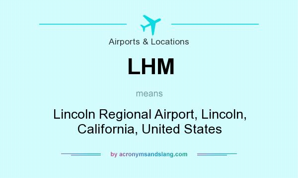 What does LHM mean? It stands for Lincoln Regional Airport, Lincoln, California, United States
