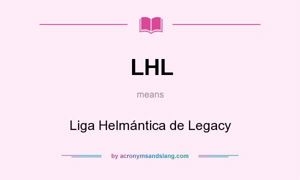 What does LHL mean? It stands for Liga Helmántica de Legacy