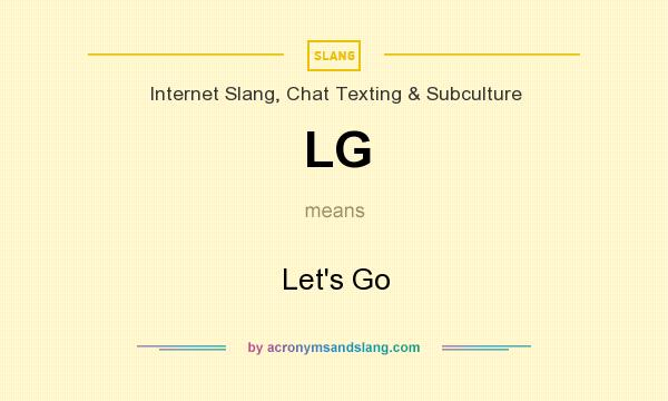 What does LG mean? It stands for Let`s Go