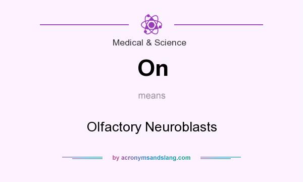 What does On mean? It stands for Olfactory Neuroblasts