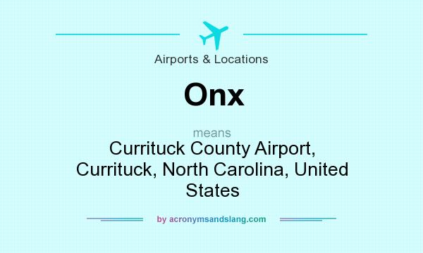 What does Onx mean? It stands for Currituck County Airport, Currituck, North Carolina, United States