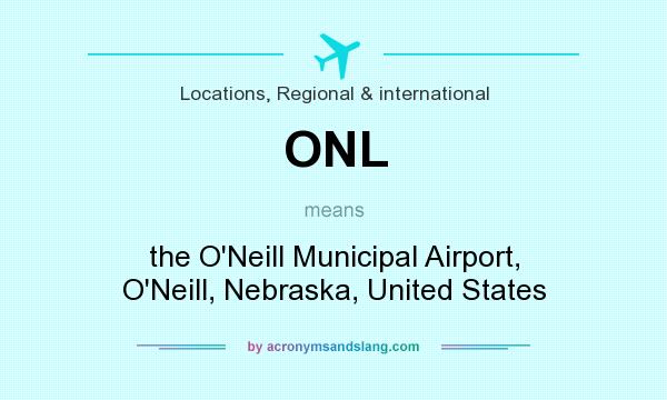 What does ONL mean? It stands for the O`Neill Municipal Airport, O`Neill, Nebraska, United States