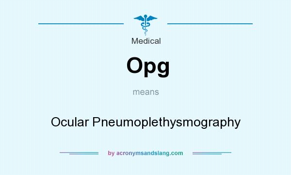 What does Opg mean? It stands for Ocular Pneumoplethysmography