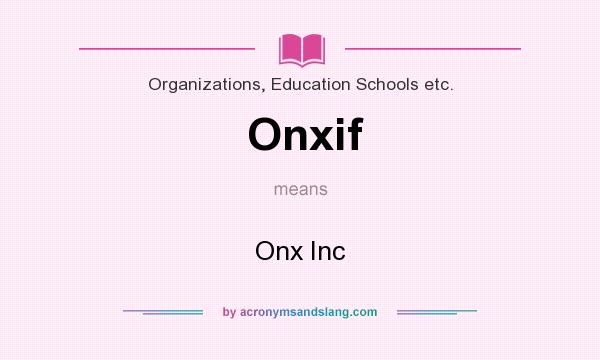 What does Onxif mean? It stands for Onx Inc