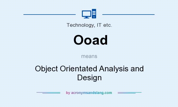 What does Ooad mean? It stands for Object Orientated Analysis and Design