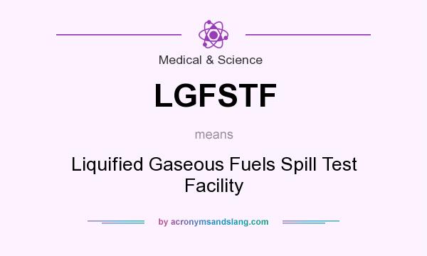 What does LGFSTF mean? It stands for Liquified Gaseous Fuels Spill Test Facility