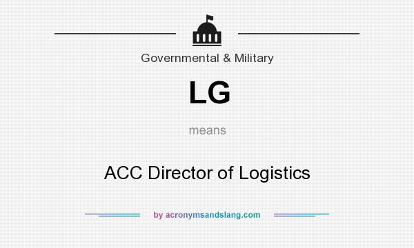 What does LG mean? It stands for ACC Director of Logistics