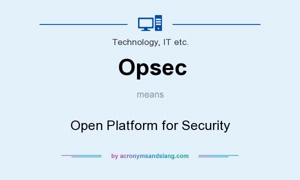 What does Opsec mean? It stands for Open Platform for Security