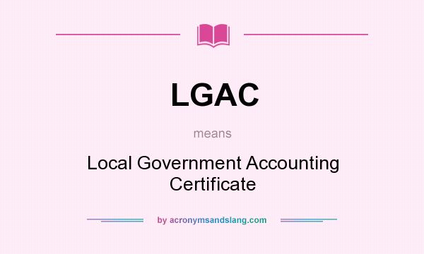 What does LGAC mean? It stands for Local Government Accounting Certificate