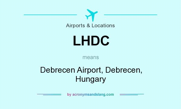 What does LHDC mean? It stands for Debrecen Airport, Debrecen, Hungary