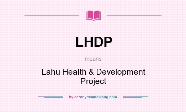 What does LHDP mean? It stands for Lahu Health & Development Project