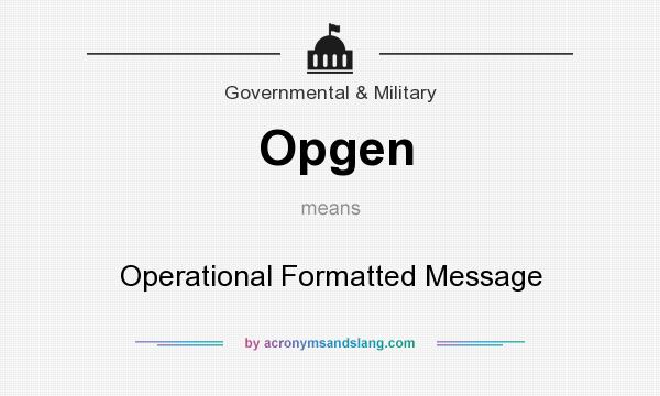 What does Opgen mean? It stands for Operational Formatted Message