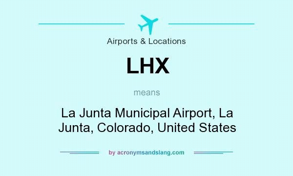 What does LHX mean? It stands for La Junta Municipal Airport, La Junta, Colorado, United States