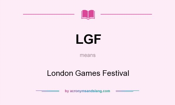 What does LGF mean? It stands for London Games Festival