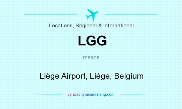 What does LGG mean? It stands for Liège Airport, Liège, Belgium