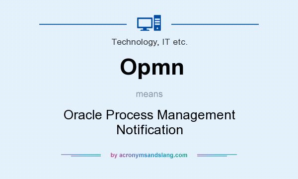 What does Opmn mean? It stands for Oracle Process Management Notification
