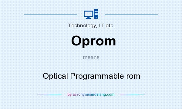 What does Oprom mean? It stands for Optical Programmable rom