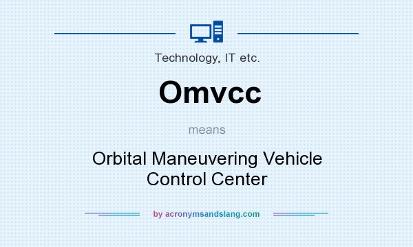 What does Omvcc mean? It stands for Orbital Maneuvering Vehicle Control Center