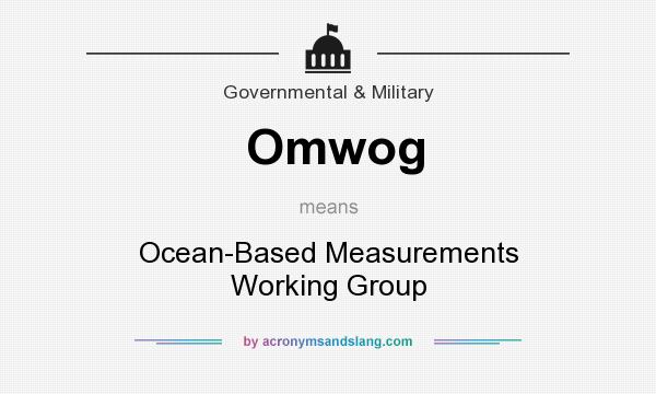 What does Omwog mean? It stands for Ocean-Based Measurements Working Group