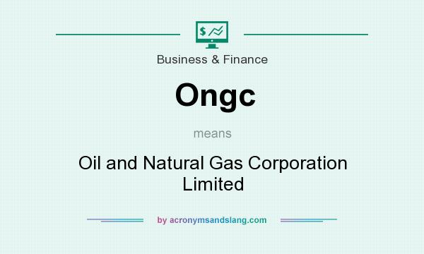 What does Ongc mean? It stands for Oil and Natural Gas Corporation Limited