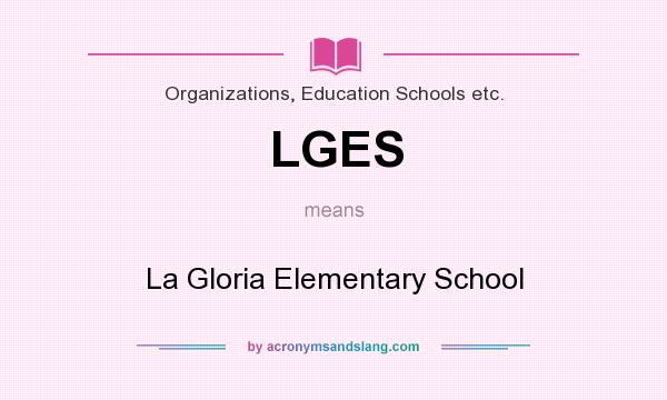 What does LGES mean? It stands for La Gloria Elementary School