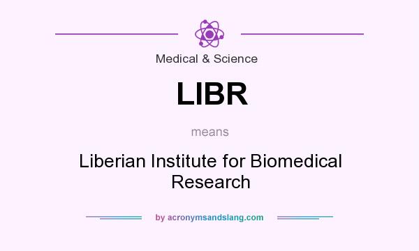 What does LIBR mean? It stands for Liberian Institute for Biomedical Research