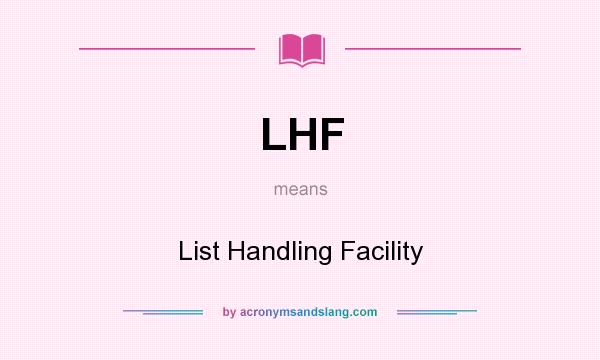 What does LHF mean? It stands for List Handling Facility