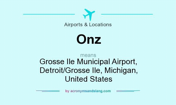 What does Onz mean? It stands for Grosse Ile Municipal Airport, Detroit/Grosse Ile, Michigan, United States