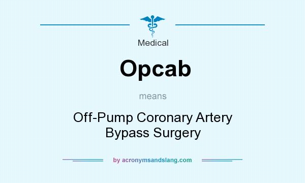 What does Opcab mean? It stands for Off-Pump Coronary Artery Bypass Surgery