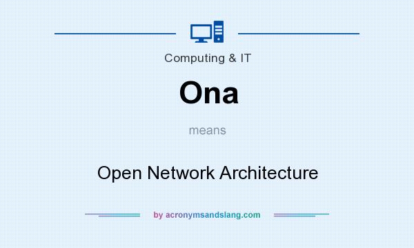 What does Ona mean? It stands for Open Network Architecture