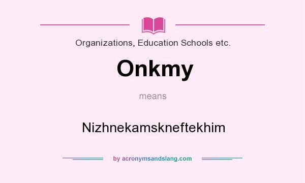 What does Onkmy mean? It stands for Nizhnekamskneftekhim