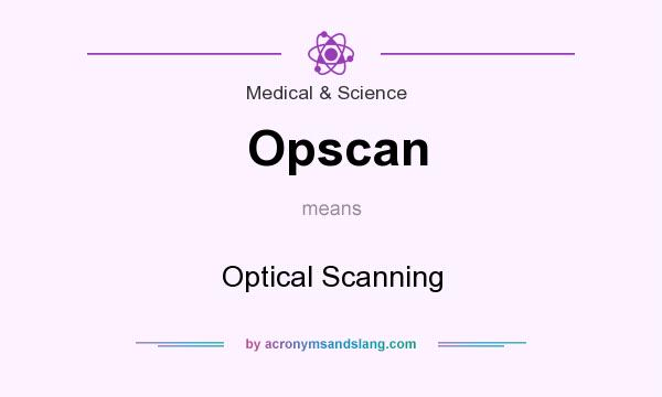 What does Opscan mean? It stands for Optical Scanning