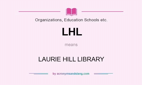 What does LHL mean? It stands for LAURIE HILL LIBRARY