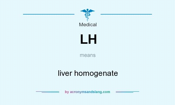 What does LH mean? It stands for liver homogenate