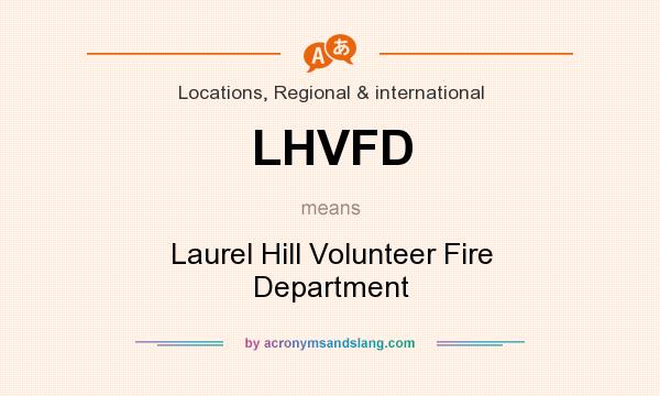What does LHVFD mean? It stands for Laurel Hill Volunteer Fire Department